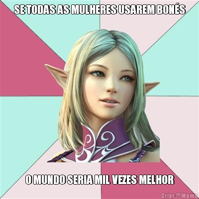 SE TODAS AS MULHERES USAREM BON�S O MUNDO SERIA MIL VEZES MELHOR