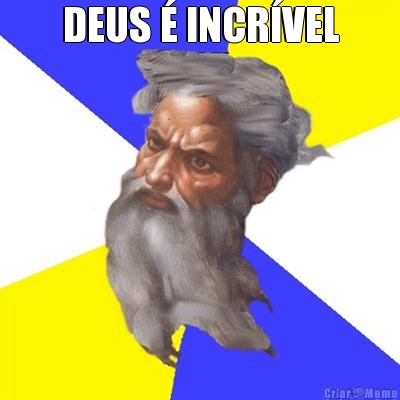 DEUS � INCR�VEL 