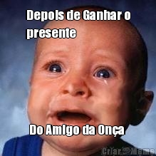 Depois de Ganhar o
presente Do Amigo da On�a 