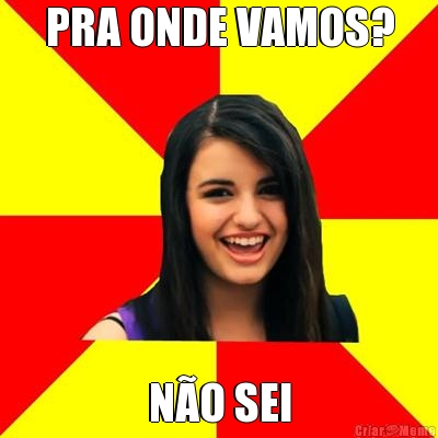 PRA ONDE VAMOS? N�O SEI