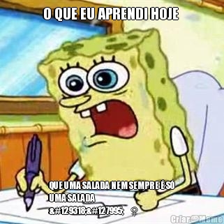 O QUE EU APRENDI HOJE  QUE UMA SALADA NEM SEMPRE � S�
UMA SALADA
🤦🏻‍♀️
