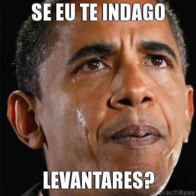 SE EU TE INDAGO LEVANTARES?