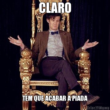CLARO TEM QUE ACABAR A PIADA