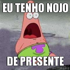 EU TENHO NOJO DE PRESENTE