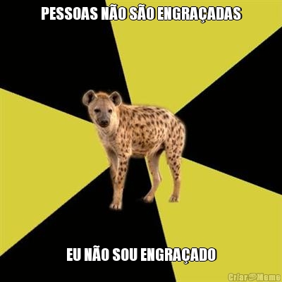 PESSOAS N�O S�O ENGRA�ADAS EU N�O SOU ENGRA�ADO