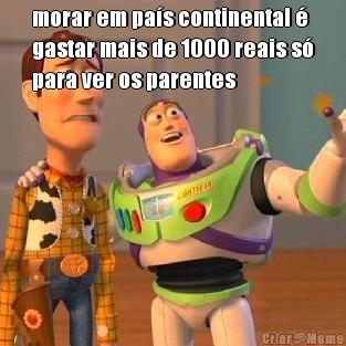 morar em pa�s continental �
gastar mais de 1000 reais s�
para ver os parentes 