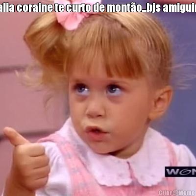 nathalia coraine te curto de mont�o...bjs amiguinha!!! 