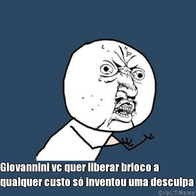  Giovannini vc quer liberar brioco a
qualquer custo s� inventou uma desculpa 