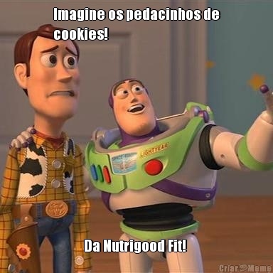 Imagine os pedacinhos de
cookies! Da Nutrigood Fit! 