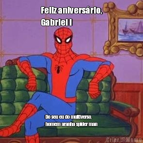 Feliz anivers�rio,
Gabriel ! Do seu eu do multiverso,
homem aranha spider man