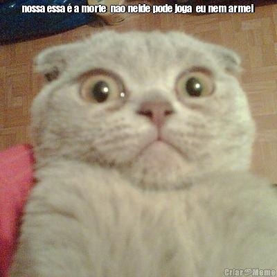 nossa essa � a morte  nao neide pode joga  eu nem armei  
