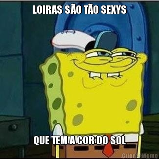 LOIRAS S�O T�O SEXYS QUE TEM A COR DO SOL