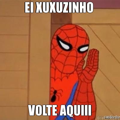 EI XUXUZINHO  VOLTE AQUIII