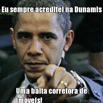 Eu sempre acreditei na Dunamis Uma baita corretora de
im�veis!