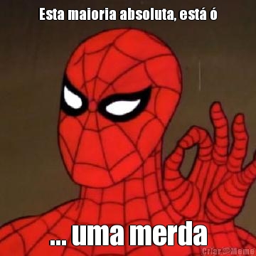 Esta maioria absoluta, est� � ... uma merda