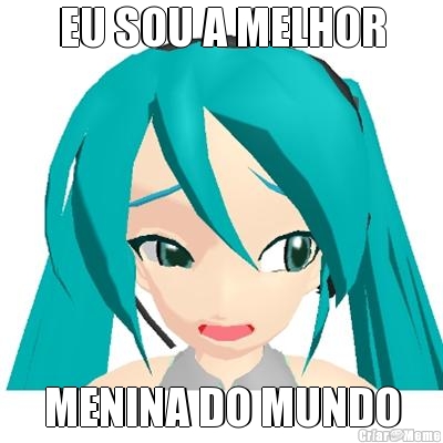 EU SOU A MELHOR MENINA DO MUNDO