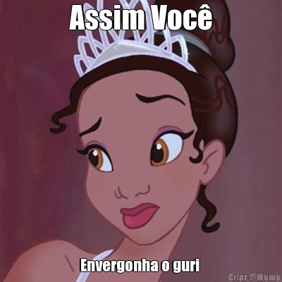Assim Voc� Envergonha o guri 