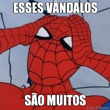 ESSES V�NDALOS S�O MUITOS