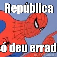 Rep�blica s� deu errado