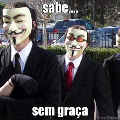 sabe.... sem gra�a