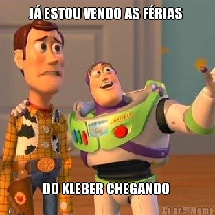 J� ESTOU VENDO AS F�RIAS  DO KLEBER CHEGANDO 
