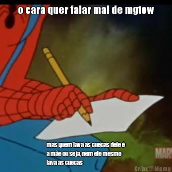 o cara quer falar mal de mgtow mas quem lava as cuecas dele �
a m�e ou seja, nem ele mesmo
lava as cuecas