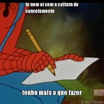 to nem a� com a cultura do
cancelamento tenho mais o que fazer