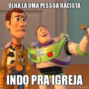 OLHA L� UMA PESSOA RACISTA INDO PRA IGREJA