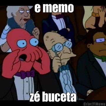  e memo z� buceta