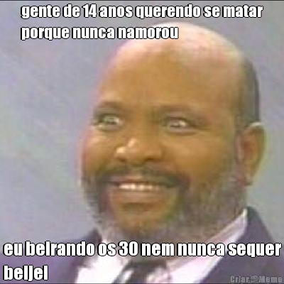 gente de 14 anos querendo se matar
porque nunca namorou eu beirando os 30 nem nunca sequer
beijei