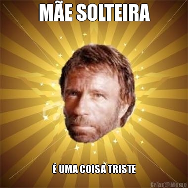 M�E SOLTEIRA � UMA COISA TRISTE