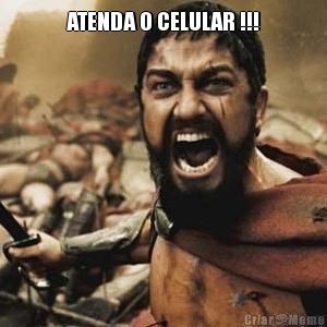 ATENDA O CELULAR !!! 