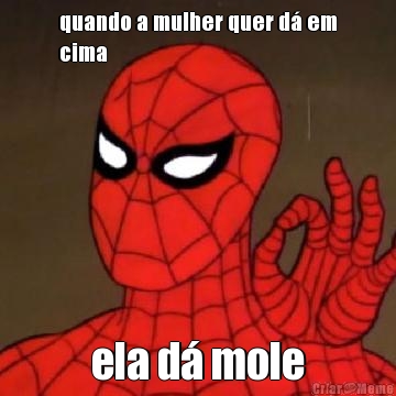 quando a mulher quer d� em
cima ela d� mole