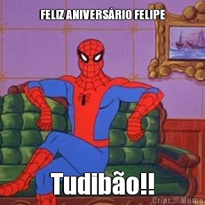 FELIZ ANIVERS�RIO FELIPE Tudib�o!!