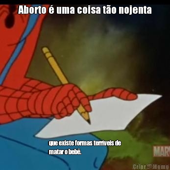 Aborto � uma coisa t�o nojenta que existe formas terr�veis de
matar o beb�.