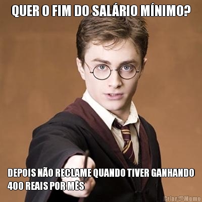 QUER O FIM DO SAL�RIO M�NIMO? DEPOIS N�O RECLAME QUANDO TIVER GANHANDO
400 REAIS POR M�S
