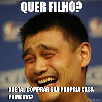 QUER FILHO? QUE TAL COMPRAR SUA PR�PRIA CASA
PRIMEIRO?