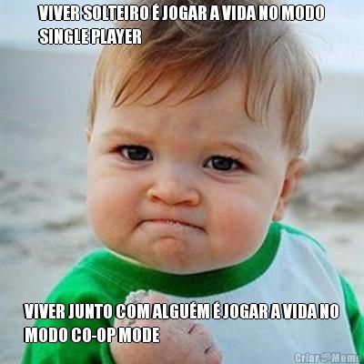 VIVER SOLTEIRO � JOGAR A VIDA NO MODO
SINGLE PLAYER VIVER JUNTO COM ALGU�M � JOGAR A VIDA NO
MODO CO-OP MODE