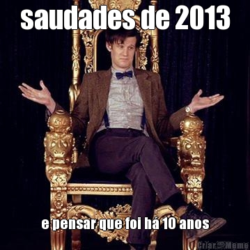 saudades de 2013 e pensar que foi h� 10 anos