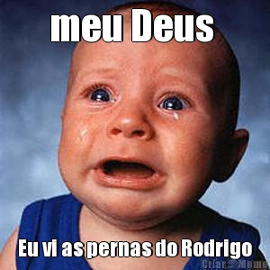 meu Deus  Eu vi as pernas do Rodrigo