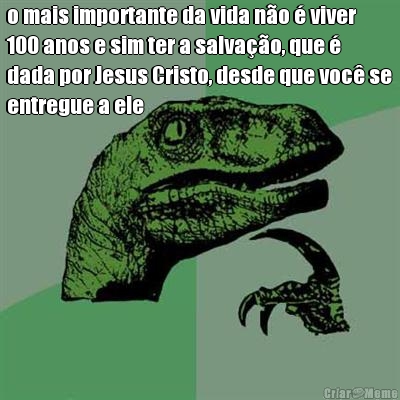 o mais importante da vida n�o � viver
100 anos e sim ter a salva��o, que �
dada por Jesus Cristo, desde que voc� se
entregue a ele 