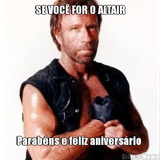 SE VOC� FOR O ALTAIR Parab�ns e feliz anivers�rio 