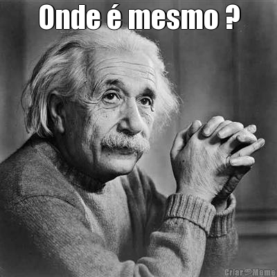Onde � mesmo ? 
