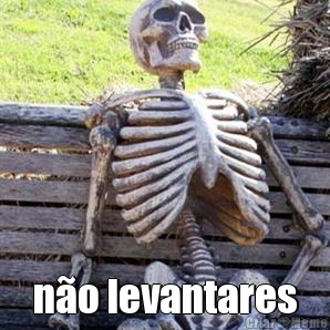  n�o levantares