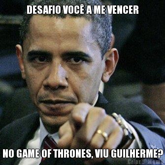 DESAFIO VOC� A ME VENCER NO GAME OF THRONES, VIU GUILHERME?