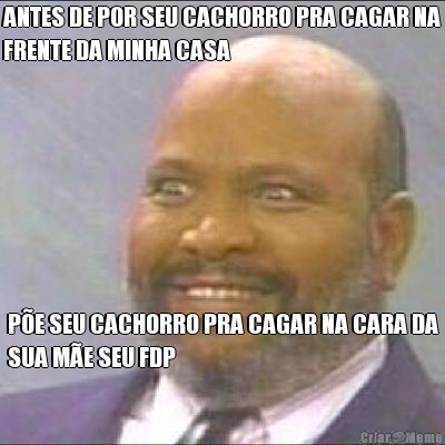 ANTES DE POR SEU CACHORRO PRA CAGAR NA
FRENTE DA MINHA CASA P�E SEU CACHORRO PRA CAGAR NA CARA DA
SUA M�E SEU FDP