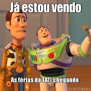 J� estou vendo As f�rias da TATI chegando 