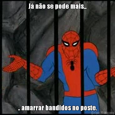 J� n�o se pode mais... .. amarrar bandidos no poste.