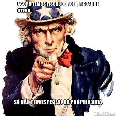 AGORA TEMOS FISCAL DE ROLA, FISCAL DE
�TERO S� N�O TEMOS FISCAL DA PR�PRIA VIDA