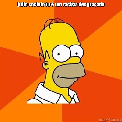 julio cocielo tu � um racista desgra�ado 